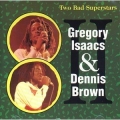 Gregory Isaacs & Dennis Brown - Two Bad Superstars Gregory Isaacs & Dennis Brown - Two Bad Superstars